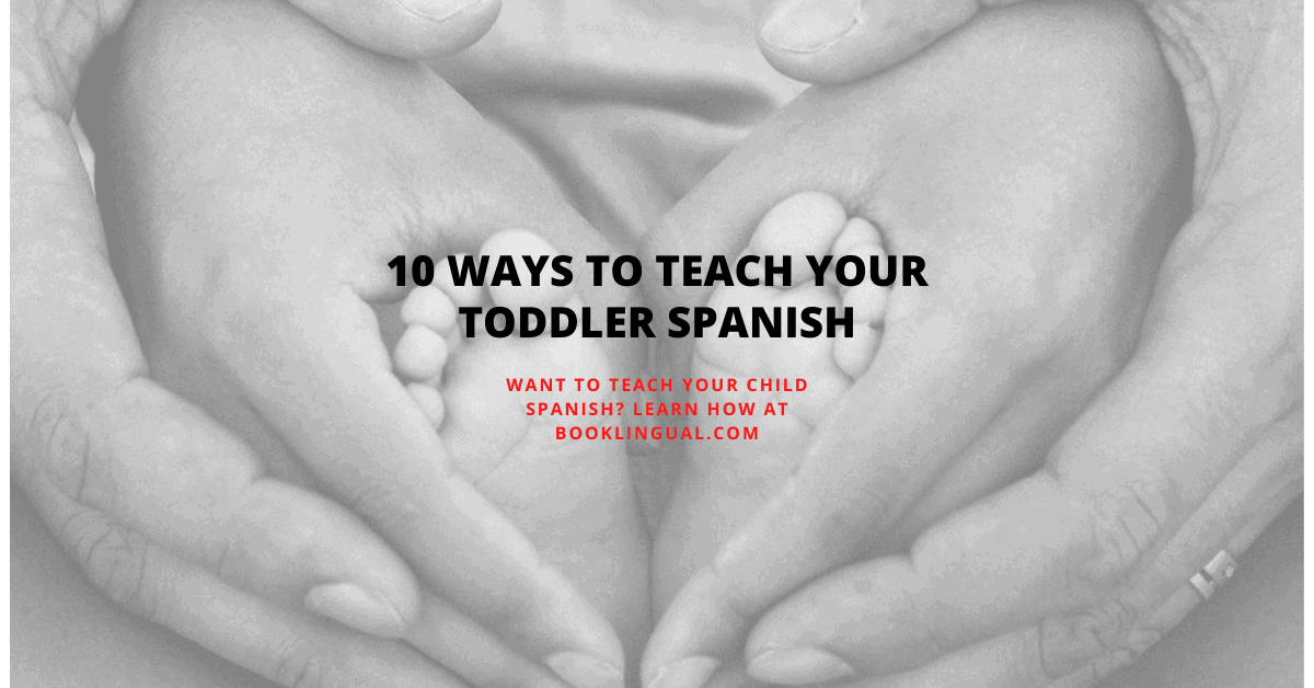 BookLingual: 10 ways to teach your toddler Spanish.