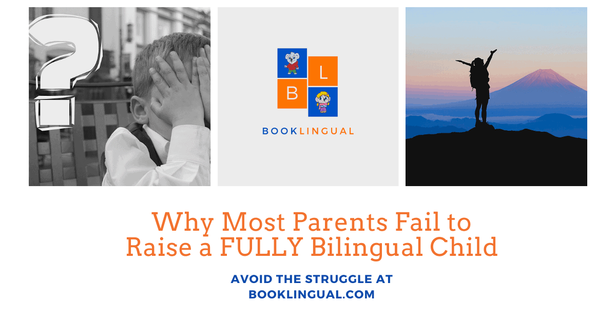 BookLingual: Why Most Parents Fail to Raise a FULLY Bilingual Child.